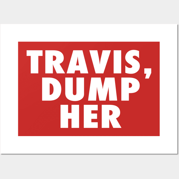 Travis Dump Her Wall Art by Drawings Star